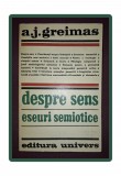 A.J. Greimas - Despre Sens: Eseuri Semiotice, Editura Univers, 1975, Studii Literare