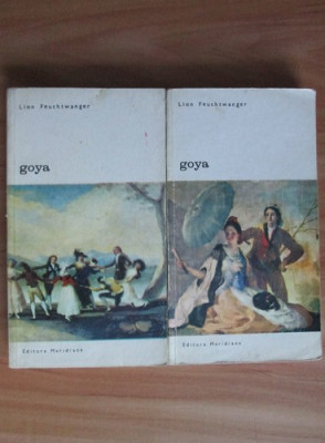 Lion Feuchtwanger - Goya sau anevoiosul drum al cunoasterii 2 volume foto