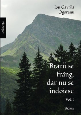 Ion Gavrilă Ogoranu - &amp;quot;Brazii se fr&amp;acirc;ng, dar nu se &amp;icirc;ndoiesc&amp;quot;, vol. 1 și 2 foto