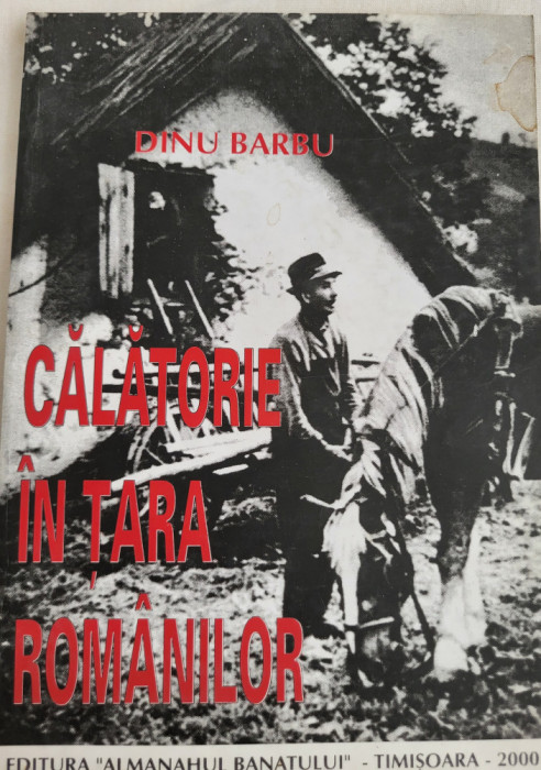 Dinu Barbu - Calatorie in Tara Romanilor (Istro-romani, Timoc, Aromani, Banat)