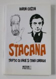 STACANA - TRIPTIC CU AHOE SI TOMA CARAGIU de MIRON COSTIN , ANII &#039;2000
