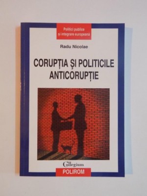 CORUPTIA SI POLITICILE ANTICORUPTIEI de RADU NICOLAE , 2010 foto