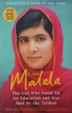 I am Malala. The Girl Who Stood Up for Education and Was Shot by the Taliban - Malala Yousafzai