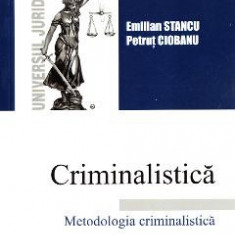 Criminalistica. Metodologia criminalistica - Emilian Stancu, Petrut Ciobanu