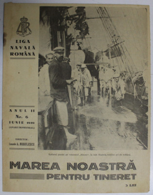 MAREA NOASTRA PENTRU TINERET , ORGANUL DE PROPAGANDA PENTRU TINERET AL &amp;#039; LIGII NAVALE ROMANE &amp;#039; , ANUL II , NR. 6 , IUNIE , 1939 foto