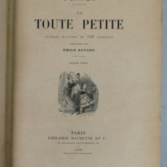 LA TOUTE PETITE par J. GIRARDIN , 128 VIGNETTES DESSINEES par EMIL BAYARD , 1908 , COPERTA CU URME DE UZURA , COTOR CU DEFECT
