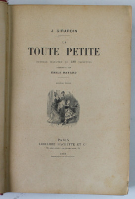 LA TOUTE PETITE par J. GIRARDIN , 128 VIGNETTES DESSINEES par EMIL BAYARD , 1908 , COPERTA CU URME DE UZURA , COTOR CU DEFECT foto