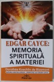 EDGAR CAYCE , MEMORIA SPIRITUALA A MATERIEI de DOROTHEE KOECHLIN DE BIZEMONT , 2023