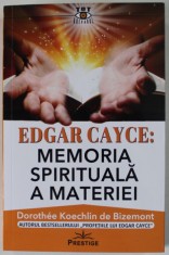 EDGAR CAYCE , MEMORIA SPIRITUALA A MATERIEI de DOROTHEE KOECHLIN DE BIZEMONT , 2023