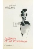 Gabriel Liiceanu - Intalnire cu un necunoscut (Editia: 2010), Humanitas