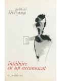 Gabriel Liiceanu - &Icirc;nt&acirc;lnire cu un necunoscut (editia 2010)