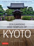 Zen Gardens and Temples of Kyoto: A Guide to Kyoto&#039;s Most Important Sites