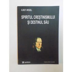 SPIRITUL CRESTINISMULUI SI DESTINUL SAU de G. W. F. HEGEL , 2002