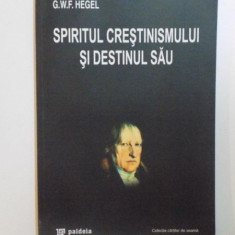 SPIRITUL CRESTINISMULUI SI DESTINUL SAU de G. W. F. HEGEL , 2002