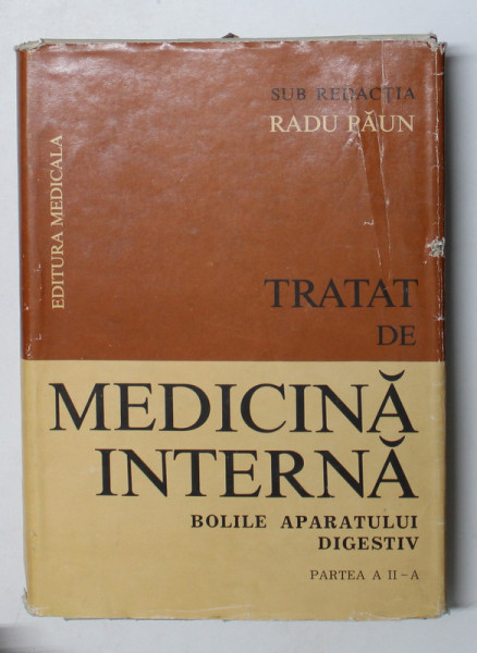 TRATAT DE MEDICINA INTERNA, BOLILE APARATULUI DIGESTIV,PARTEA A II-A de RADU PAUN, 1986