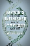 Darwin&#039;s Unfinished Symphony: How Culture Made the Human Mind