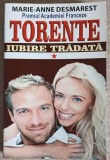Torente Vol. 1: Iubire Trădată - Marie-Anne Desmarest, Roman de Dragoste, Ed. Orizonturi, 2013, Beletristica, Carte Paperback
