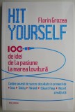 Hit Yourself - 100 Idei de la Pasiune la Marea Lovitura - Florin Grozea - Dezvoltare Personala