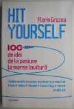 Hit Yourself. 100 de idei de la pasiune la marea lovitura &ndash; Florin Grozea