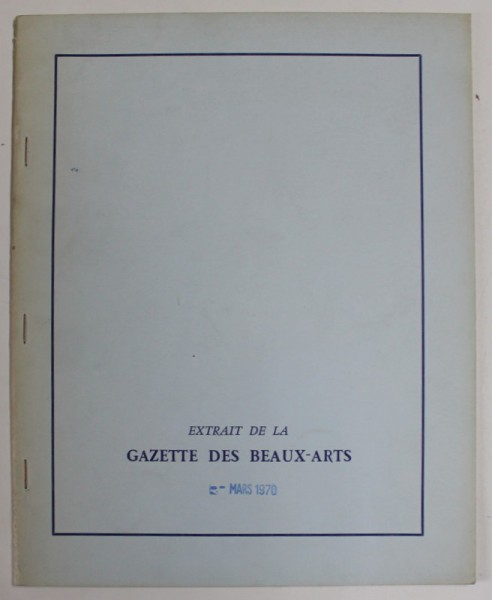 EXTRAIT DE LA GAZETTE DES BEAUX - ARTS , MARS , 1970