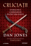 Cruciatii. Istoria epica a Razboaielor pentru Tara Sfanta - Dan Jones
