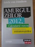 AMURGUL ZEILOR 2012, CALENDARUL MAYAS SI INTOARCEREA EXTRATERESTRILOR-ERICH VON DANIKEN-354144