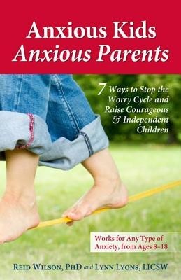 Anxious Kids, Anxious Parents: 7 Ways to Stop the Worry Cycle and Raise Courageous &amp;amp; Independent Children foto