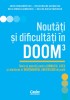 Noutăți și dificultăți &icirc;n DOOM3. Teorie și exerciții pentru gimnaziu, liceu și admiterea &icirc;n &icirc;nvățăm&acirc;ntul universitar de profil