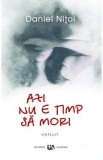 Azi nu e timp sa mori - Daniel Nitoi