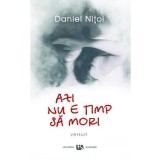 Azi nu e timp sa mori - Daniel Nitoi
