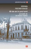 80 de ani in jurul lumii povestiti de Lia Ioana Ciplea - Stephen Fischer-Galati