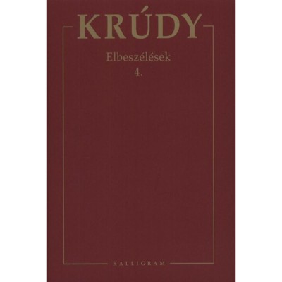 Elbesz&amp;eacute;l&amp;eacute;sek 4. - Kr&amp;uacute;dy Gyula &amp;ouml;sszegyűjt&amp;ouml;tt művei 18. - Kr&amp;uacute;dy Gyula foto