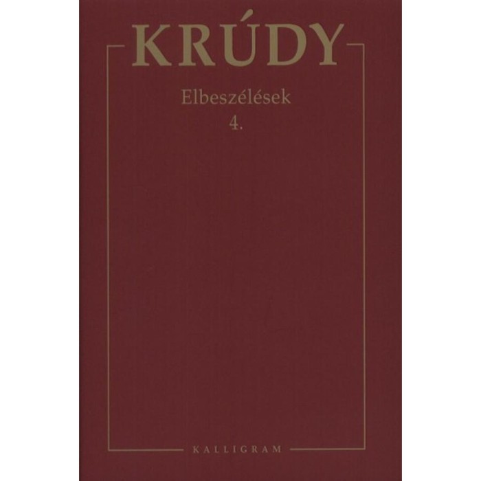 Elbesz&eacute;l&eacute;sek 4. - Kr&uacute;dy Gyula &ouml;sszegyűjt&ouml;tt művei 18. - Kr&uacute;dy Gyula