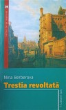 Trestia Revoltata - Nina Berberova, Humanitas, 2006, Romane Beletristica, Carte de pe Noptiera, 82 Pagini