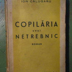 Ion Calugaru - Copilaria unui netrebnic - PRIMA EDITIE, 1936