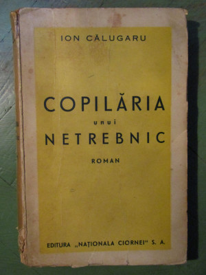 Ion Calugaru - Copilaria unui netrebnic - PRIMA EDITIE, 1936 foto