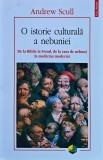 O istorie culturală a nebuniei. De la Biblie la Freud, de la casa de nebuni la medicina modernă - 2017 - Andrew Scull (X390)