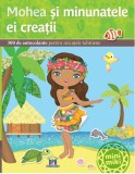 Mohea si minunatele ei creatii - Editura DPH