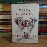 MARY ROACH - VIATA SECRETA A CADAVRELOR , 2022 *