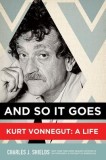 And So It Goes: Kurt Vonnegut: A Life