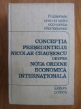 Conceptia presedintelui Nicolae Ceausescu despre noua ordine economica...