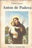 Anton de Padova: Viata si Secretul Sau - Biografie Fernand Lequenne, Editura Arhiepiscopia Romano-Catolică, 1991