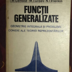 I. M. Gelfand - Functii generalizate. Geometrie integrala si ...