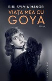 Viata mea cu Goya - Riri Sylvia Manor - Humanitas
