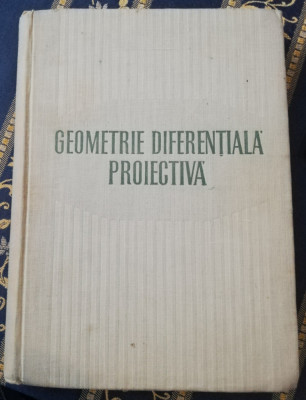 Tiberiu Mihailescu&amp;nbsp;-&amp;nbsp;Geometrie diferentiala proiectiva 1958 foto