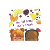 We Eat Food That's Fresh: A Children's Picture Book about Tasting New Fruits and Vegetables (3rd Edition - Multicultural)