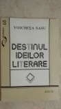 Voichita Sasu - Destinul ideilor literare (eseuri), 1996, Didactica si Pedagogica