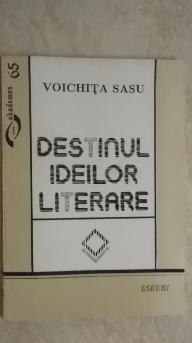 Voichita Sasu - Destinul ideilor literare (eseuri), 1996