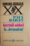 Batranii soldati la &ldquo;Jerusalem&rdquo; - Paul Bailey