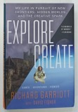 EXPLORE , CREATE by RICHARD GARRIOT with DAVID FISHER , 2017 * TEXT IN LIMBA ENGLEZA